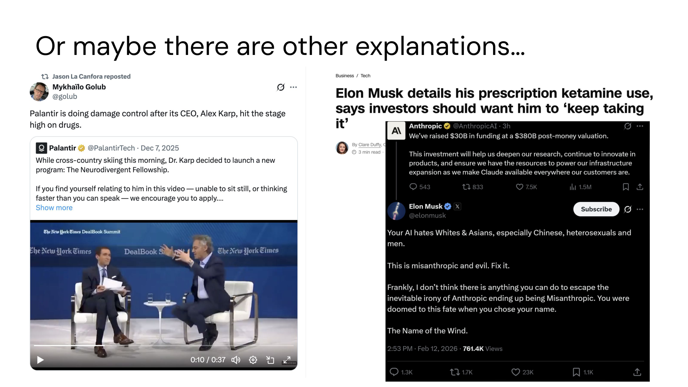 Or maybe there are other explanations: Palantir CEO Karp on stage, Elon Musk ketamine use, Musk attacking Anthropic, Anthropic $30B funding
